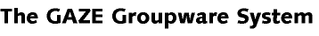The GAZE Groupware System